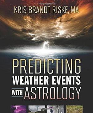 Predicting Weather Events with Astrology by Kris Brandt Riske