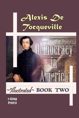 Democracy in America: Book Two (Illustrated) by Alexis de Tocqueville