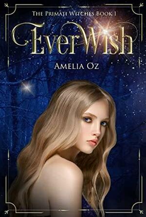 Everwish: The Primati Witches Book One by Amelia Oz