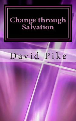 Change through Salvation: Defeating the Enemy One Soul at a Time by David Pike