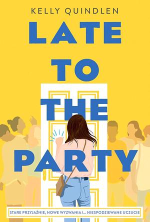 Late to the Party by Kelly Quindlen, Zuzanna Byczek