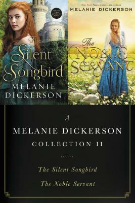 A Melanie Dickerson Collection II: The Silent Songbird and the Noble Servant by Melanie Dickerson