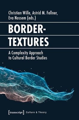 Bordertextures: A Complexity Approach to Cultural Border Studies by 