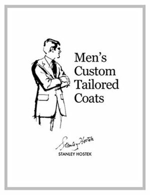 Men's Custom Tailored Coats (The Stanley Hostek Tailoring Book Series 3) by Stanley Hostek