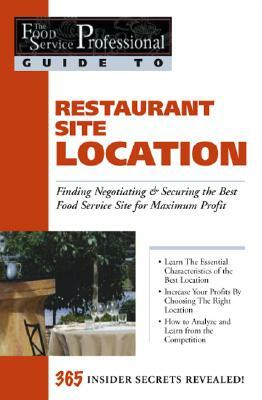 Restaurant Site Location: Finding, Negotiating & Securing the Best Food Service Site for Maximum Profit by Lora Arduser