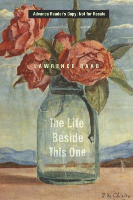 The Life Beside This One: Poems by Lawrence Raab
