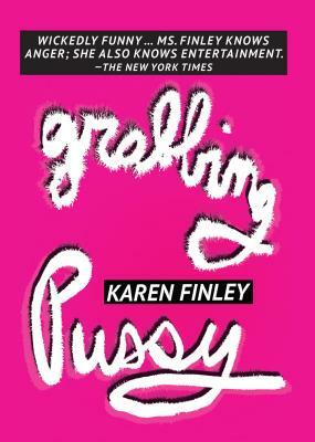 Grabbing Pussy by Karen Finley