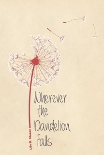 Wherever the Dandelion Falls by Lily R. Mason