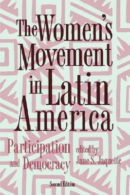 The Women's Movement in Latin America: Participation and Democracy by Jane S. Jaquette
