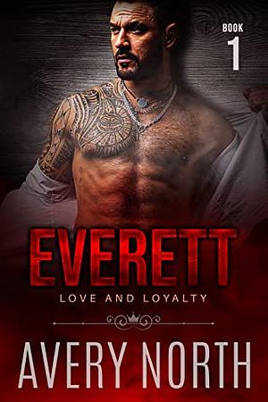 Everett: Love and Loyalty 1 by Avery North