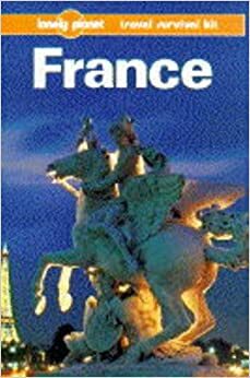 Lonely Planet Travel Survival Kit: France by Leanne Logan, Lonely Planet, Daniel Robinson