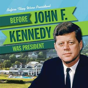 Before John F. Kennedy Was President by Katie Kawa