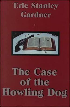 The Case of the Howling Dog by Erle Stanley Gardner