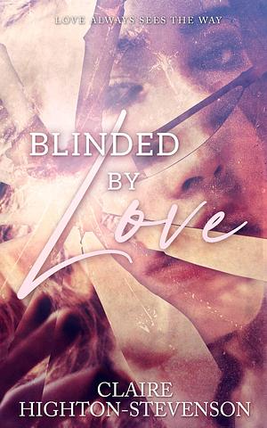 Blinded by Love: A Contemporary Romance by Claire Highton-Stevenson, Claire Highton-Stevenson