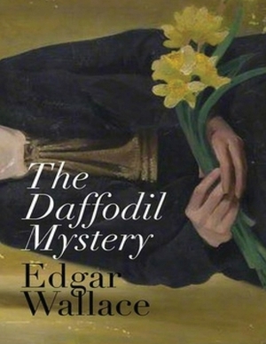 The Daffodil Mystery (Annotated) by Edgar Wallace