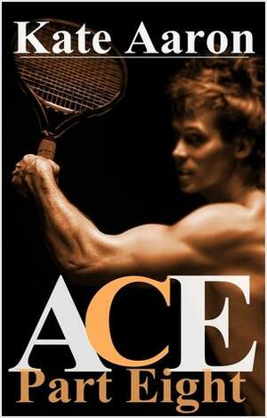 Ace, Part Eight by Kate Aaron