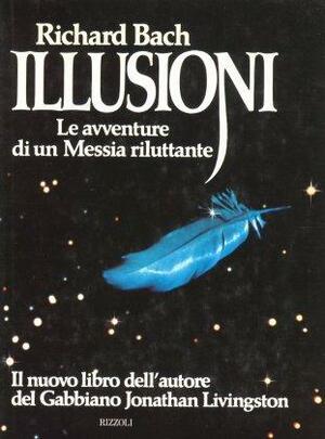 Illusioni. Le avventure di un Messia riluttante by Richard Bach