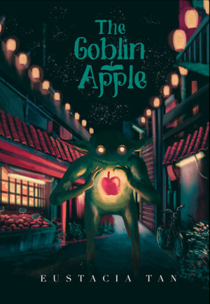 The Goblin Apple by Eustacia Tan