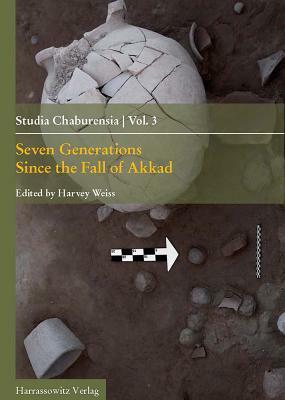 Seven Generations Since the Fall of Akkad by Harvey Weiss
