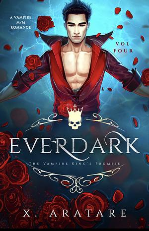 Ever Dark: The Vampire King's promise  by X. Aratare