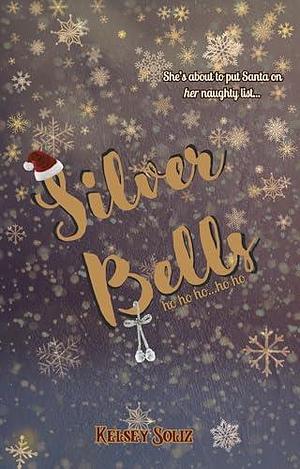 Silver Bells: A why choose Christmas novella to ruin the holidays for you by Kelsey Soliz, Kelsey Soliz