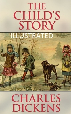 The Child's Story Illustrated by Charles Dickens