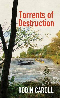 Torrents of Destruction by Robin Caroll