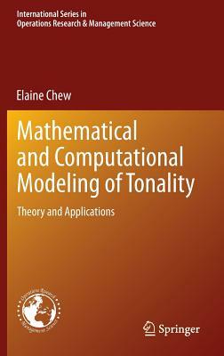 Mathematical and Computational Modeling of Tonality: Theory and Applications by Elaine Chew