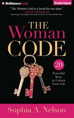 The Woman Code: 20 Powerful Keys to Unlock Your Life by Sophia A. Nelson