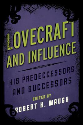 Lovecraft and Influence: His Predecessors and Successors by Steven J. Mariconda, Norm Gayford, S.T. Joshi, J.D. Worthington, Donald R. Burleson, T.R. Livesey, Robert H. Waugh, James Goho, Darrell Schweitzer, Gavin Callaghan, Michael Cisco, John Langan, Robert M. Price, Alex Houstoun