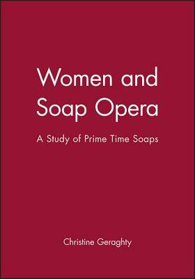 Women and Soap Opera: A Study of Prime Time Soaps by Christine Geraghty
