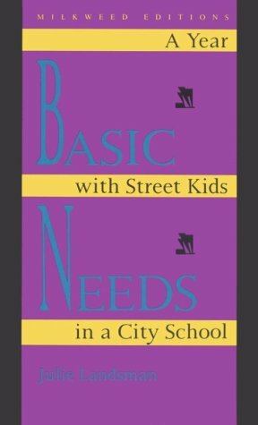 Basic Needs: A Year With Street Kids In A City School by Julie Landsman