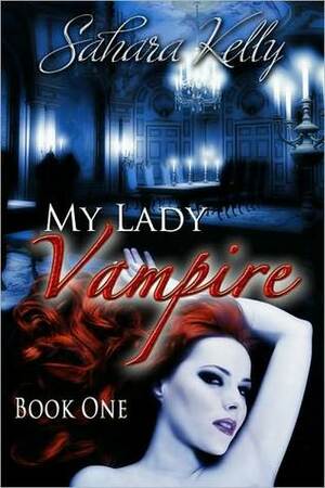 My Lady Vampire - Book One by Sahara Kelly