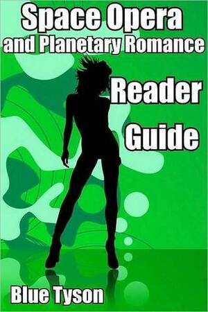 Space Opera and Planetary Romance Reader Guide by Blue Tyson