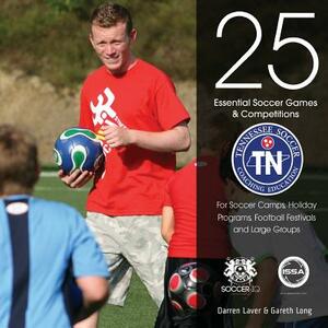 25 Essential Soccer Games & Competitions: Tennessee Soccer Edition by Darren Laver, Gareth Long, Jonathan Brammer