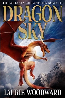 Dragon Sky (The Artania Chronicles Book 3) by Laurie Woodward