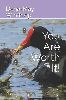 You Are Worth It! by Dana-May Winthrop