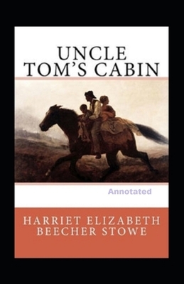 Uncle Toms Cabin Annotated by Harriet Beecher Stowe