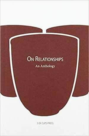 On Relationships by 3 of Cups Press