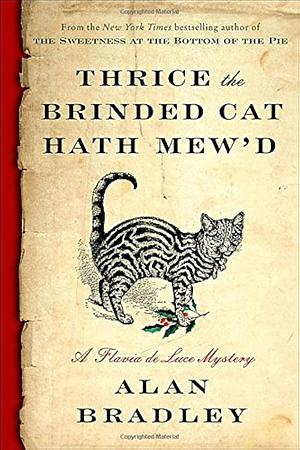 Thrice the Brinded Cat Hath Mew'd by Alan Bradley