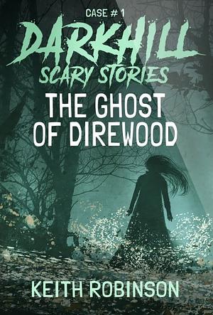 The Ghost of Direwood by Keith Robinson