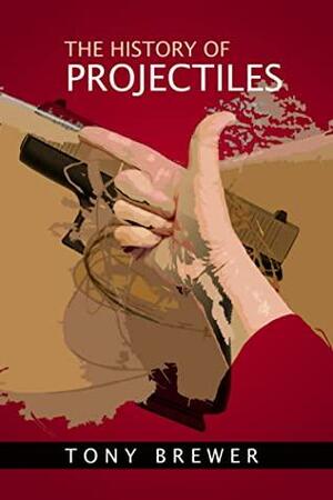 The History of Projectiles by Alien Buddha, Tony Brewer