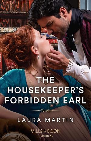 The Housekeeper's Forbidden Earl (Mills &amp; Boon Historical) by Laura Martin