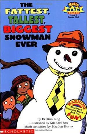 Fattest, Tallest, Biggest Snowman Ever by Bettina Ling, Marilyn Burns, Michael Rex