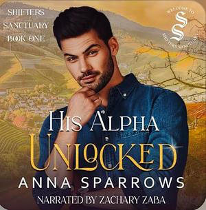 His Alpha Unlocked by Anna Sparrows