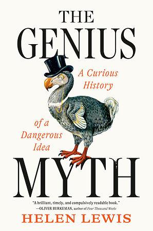 The Genius Myth: A Curious History of a Dangerous Idea by Helen Lewis