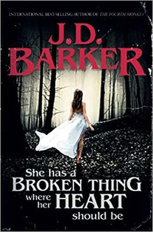 She Has A Broken Thing Where Her Heart Should Be by J.D. Barker