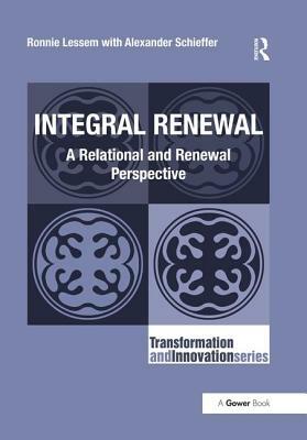 Integral Renewal: A Relational and Renewal Perspective by Alexander Schieffer, Ronnie Lessem