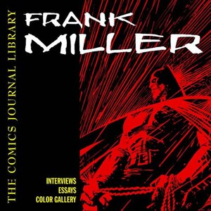 The Comics Journal Library, Vol. 2: Frank Miller by Milo George