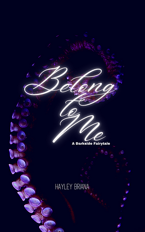 Belong to Me: A Darkside Fairytale by Hayley Briana, Hayley Briana
